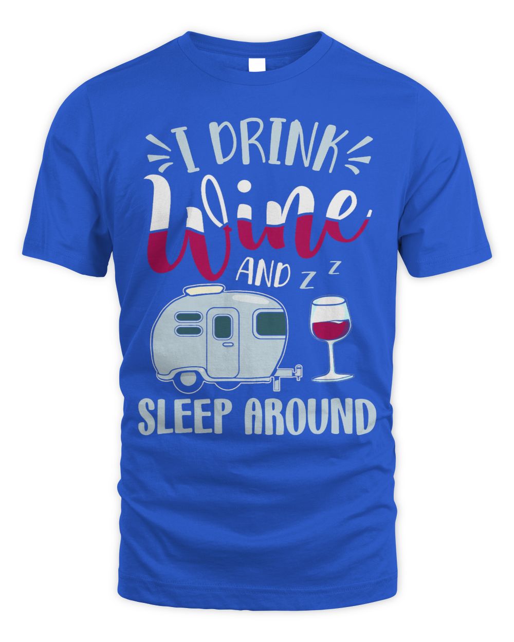 RV Camper 2I Drink Wine And Sleep Around Funny Wine Drinker